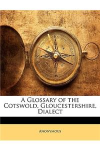A Glossary of the Cotswold, Gloucestershire, Dialect