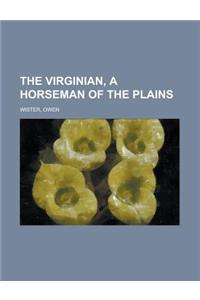 The Virginian, a Horseman of the Plains