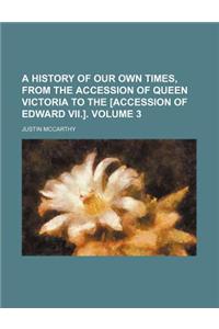 A History of Our Own Times, from the Accession of Queen Victoria to the [Accession of Edward VII.]. Volume 3