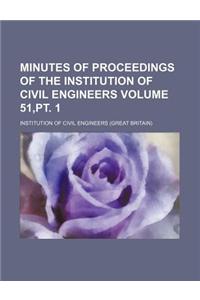 Minutes of Proceedings of the Institution of Civil Engineers Volume 51, PT. 1