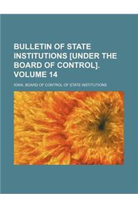 Bulletin of State Institutions [Under the Board of Control]. Volume 14