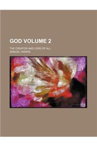 God; The Creator and Lord of All Volume 2