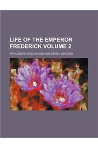 Life of the Emperor Frederick Volume 2