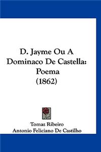 D. Jayme Ou a Dominaco de Castella