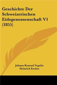 Geschichte Der Schweizerischen Eidsgenossenschaft V1 (1855)
