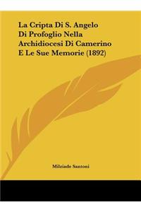 La Cripta Di S. Angelo Di Profoglio Nella Archidiocesi Di Camerino E Le Sue Memorie (1892)