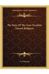 The Duty Of The True Occultist Toward Religions