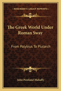 Greek World Under Roman Sway
