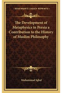 Development of Metaphysics in Persia a Contribution to the History of Muslim Philosophy
