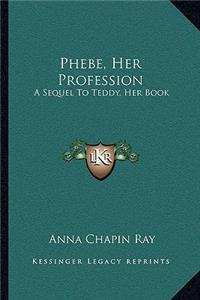Phebe, Her Profession