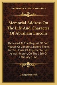 Memorial Address On The Life And Character Of Abraham Lincoln