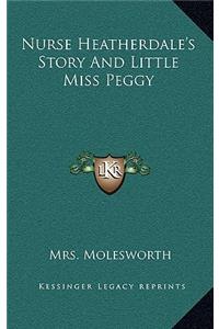 Nurse Heatherdale's Story And Little Miss Peggy