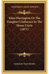 Edna Harrington or the Daughter's Influence in the Home Circle (1871)