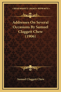 Addresses on Several Occasions by Samuel Claggett Chew (1906)