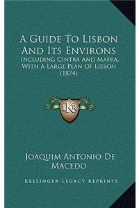 A Guide To Lisbon And Its Environs
