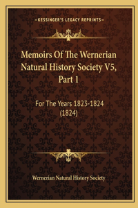 Memoirs Of The Wernerian Natural History Society V5, Part 1