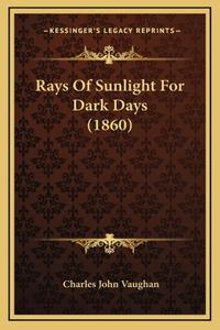 Rays of Sunlight for Dark Days (1860)