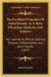 The Excellent Properties Of Salted Brandy As A Most Efficacious Medicine And Sedative
