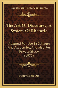 The Art of Discourse, a System of Rhetoric