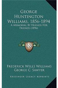 George Huntington Williams, 1856-1894
