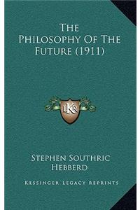 The Philosophy Of The Future (1911)