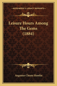 Leisure Hours Among The Gems (1884)