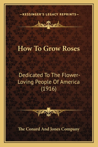 How To Grow Roses