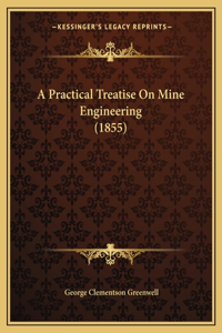 A Practical Treatise On Mine Engineering (1855)