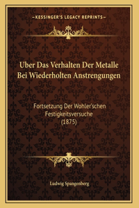 Uber Das Verhalten Der Metalle Bei Wiederholten Anstrengungen