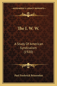 The I. W. W.