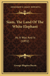 Siam, The Land Of The White Elephant