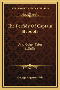 The Perfidy Of Captain Slyboots