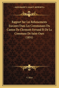 Rapport Sur Les Reboisements Executes Dans Les Communaux Du Canton De Clermont-Ferrand Et De La Commune De Saint-Ours (1851)