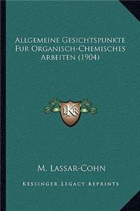 Allgemeine Gesichtspunkte Fur Organisch-Chemisches Arbeiten (1904)