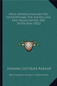 Neue Untersuchungen Des Keltenthumes Zur Aufhellung Der Urgeschichte Der Teutschen (1822)