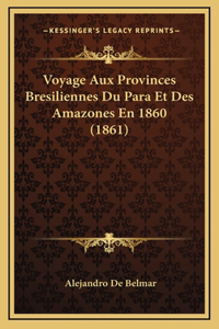 Voyage Aux Provinces Bresiliennes Du Para Et Des Amazones En 1860 (1861)