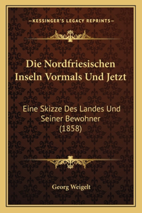 Die Nordfriesischen Inseln Vormals Und Jetzt