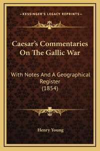 Caesar's Commentaries On The Gallic War