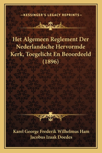 Het Algemeen Reglement Der Nederlandsche Hervormde Kerk, Toegelicht En Beoordeeld (1896)