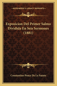 Exposicion Del Primer Salmo Dividida En Seis Sermones (1881)