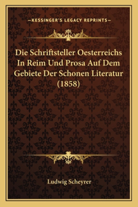 Die Schriftsteller Oesterreichs In Reim Und Prosa Auf Dem Gebiete Der Schonen Literatur (1858)