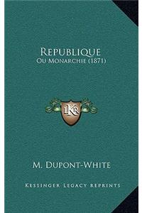 Republique: Ou Monarchie (1871)