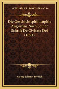 Die Geschichtsphilosophie Augustins Nach Seiner Schrift De Civitate Dei (1891)