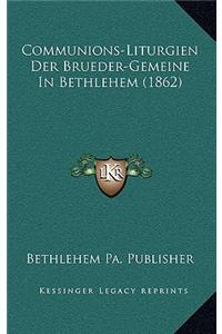 Communions-Liturgien Der Brueder-Gemeine In Bethlehem (1862)
