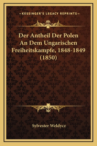 Der Antheil Der Polen An Dem Ungarischen Freiheitskampfe, 1848-1849 (1850)