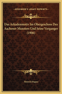 Das Arkadenmotiv Im Obergeschoss Des Aachener Munsters Und Seine Vorganger (1906)