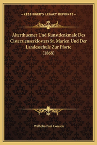 Alterthuemer Und Kunstdenkmale Des Cisterzienserklosters St. Marien Und Der Landesschule Zur Pforte (1868)