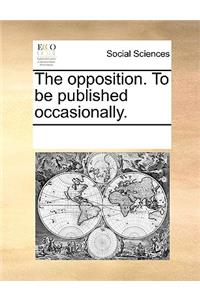 The opposition. To be published occasionally.