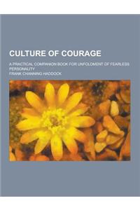 Culture of Courage; A Practical Companion Book for Unfoldment of Fearless Personality