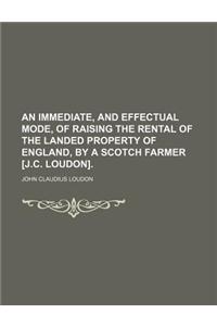 An Immediate, and Effectual Mode, of Raising the Rental of the Landed Property of England, by a Scotch Farmer [J.C. Loudon].